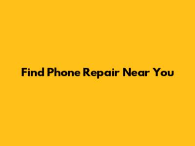 Find Phone Repair Near You