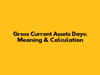 Gross Current Assets Days: Meaning & Calculation